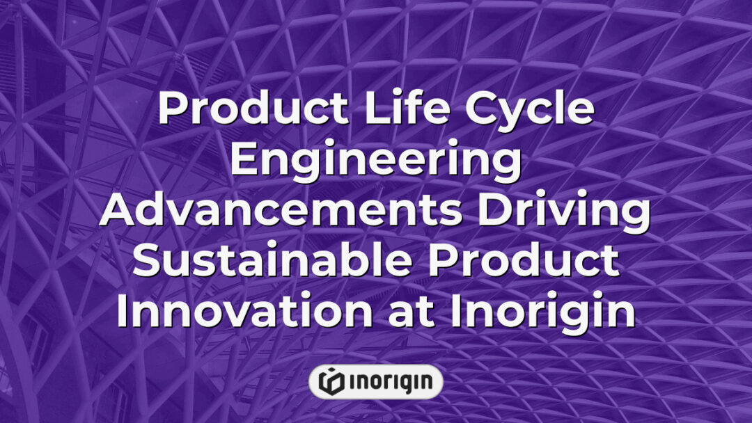 Advanced product life cycle engineering processes at Inorigin studio in Patra, Greece, enabling sustainable innovation through design, prototyping, and 3D printing technology integration.
