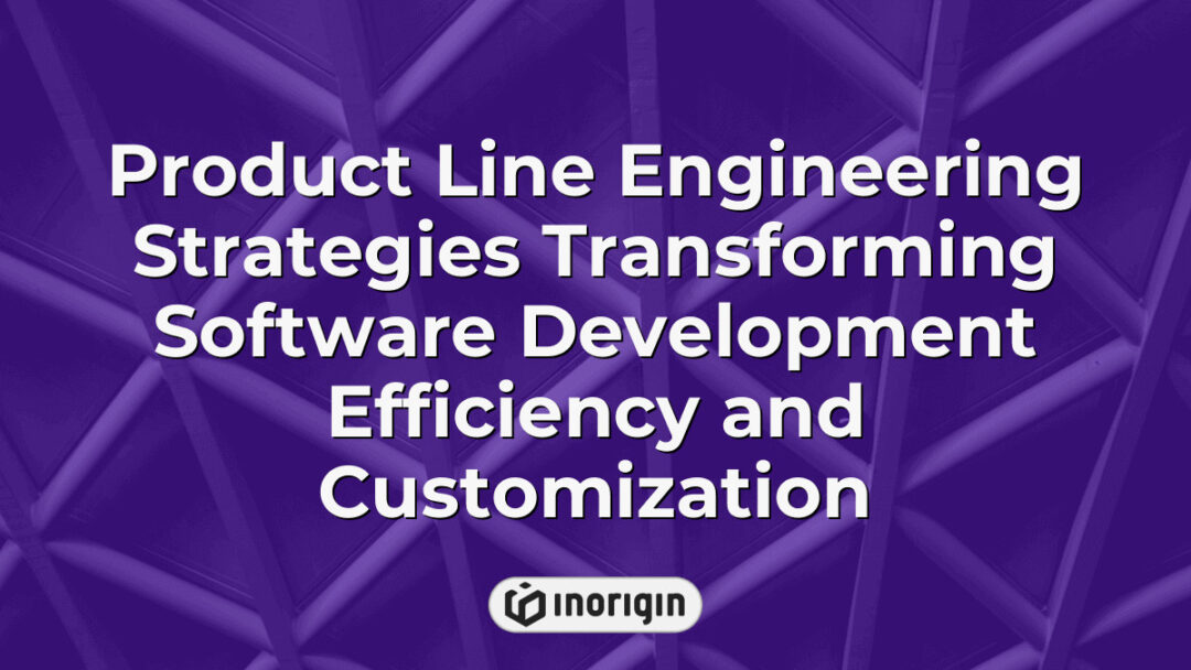 Illustration of product line engineering strategies enhancing software development by improving efficiency, customization, and integration for innovative solutions.