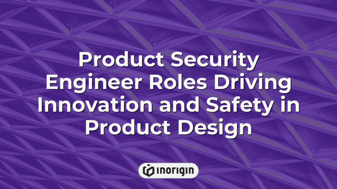 Illustration depicting the critical roles of product security engineers in driving innovation and ensuring safety within advanced product design and engineering studios like Inorigin in Greece, showcasing their impact on creating secure, reliable, and market-ready consumer products.