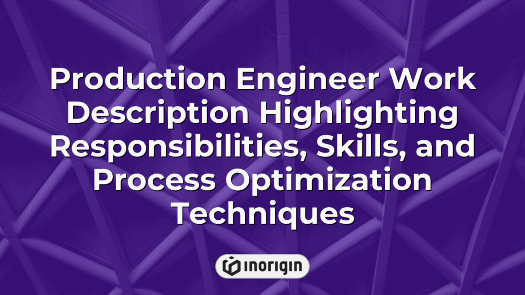 Detailed work description of a production engineer emphasizing key responsibilities, essential skills, and advanced techniques for optimizing manufacturing processes in a design and engineering studio.