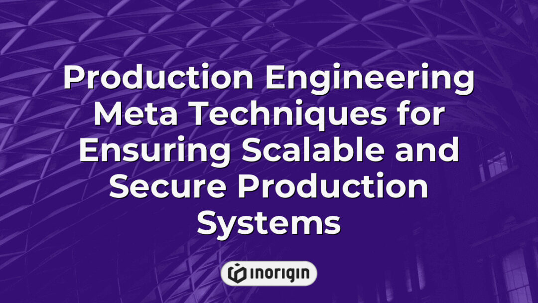Detailed visualization of production engineering meta techniques that ensure scalable and secure production systems, highlighting advanced methodologies for efficient, reliable manufacturing processes in product design and engineering.