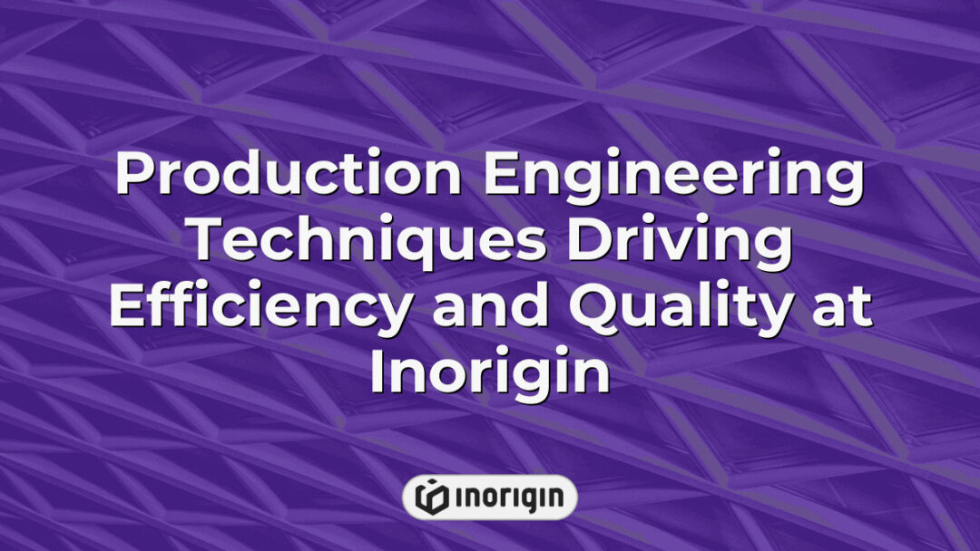 Advanced production engineering techniques at Inorigin studio in Patra, Greece, showcasing how innovative methods enhance efficiency and quality in product design and manufacturing processes.