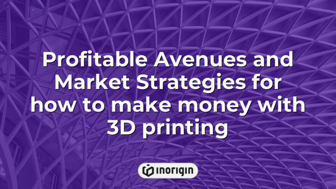 Detailed infographic illustrating profitable avenues and effective market strategies for entrepreneurs and businesses to generate income using advanced 3D printing technologies including FDM and DLP Resin methods.
