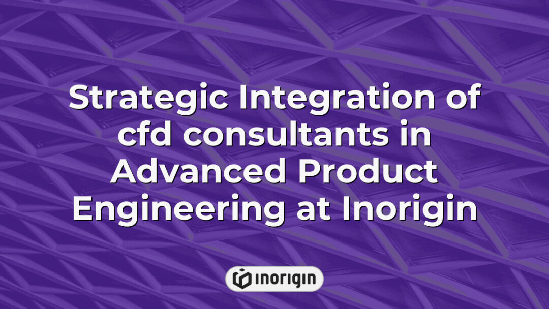 Detailed visualization showcasing the strategic integration of CFD consultants in advanced product engineering processes at Inorigin, a leading design and engineering studio in Greece.
