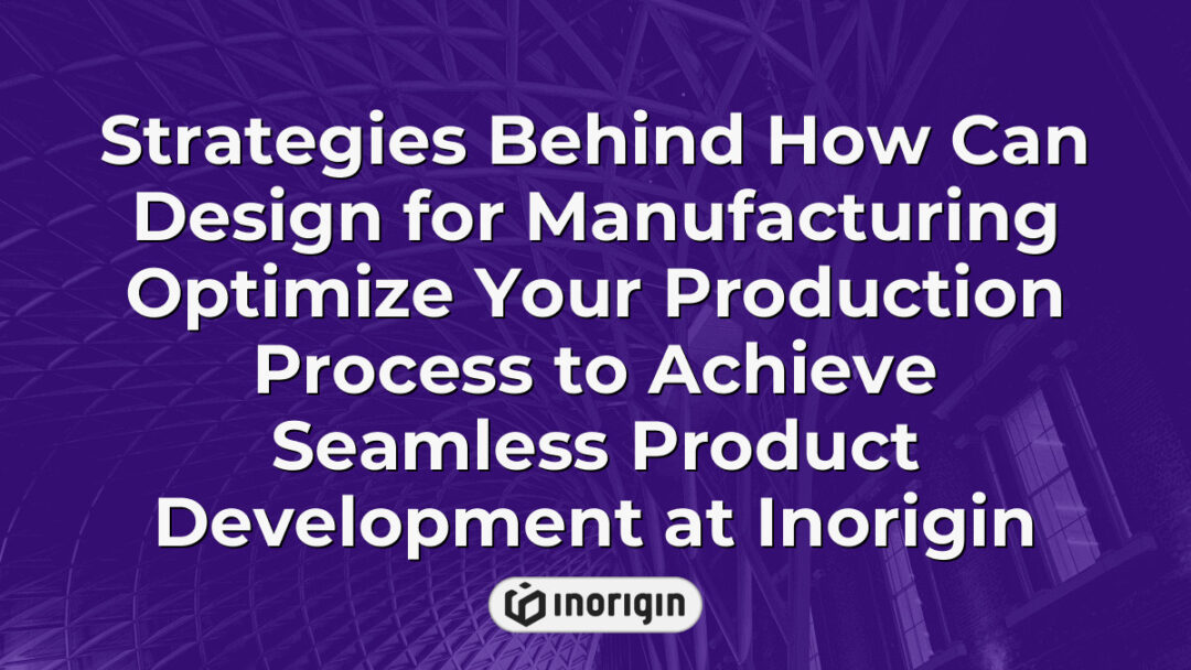 Detailed infographic illustrating strategies on how design for manufacturing can enhance production processes, ensuring efficient and seamless product development at Inorigin's innovative studio in Greece.