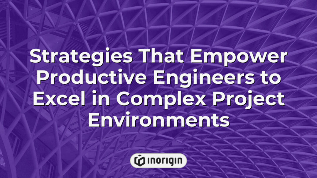 Illustration of effective strategies and methodologies that enable engineers to enhance productivity and successfully manage complex project environments with innovative solutions.