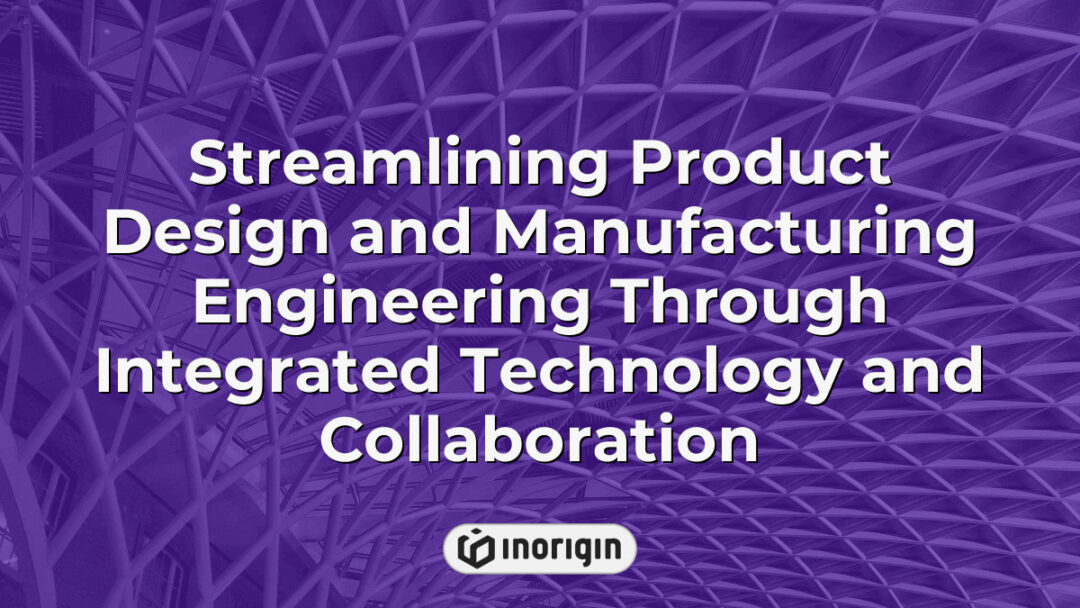 Advanced integration of technology and collaborative engineering processes streamlining product design and manufacturing at Inorigin’s innovative studio in Greece.