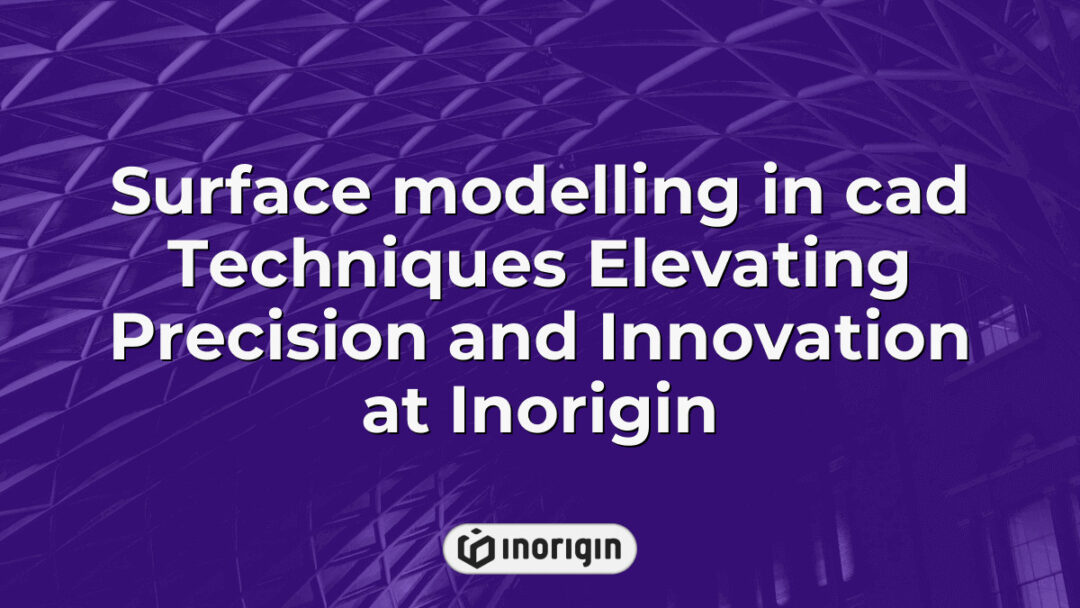 Advanced surface modelling techniques in CAD software showcasing precision engineering and innovative product design processes at Inorigin's studio in Greece.