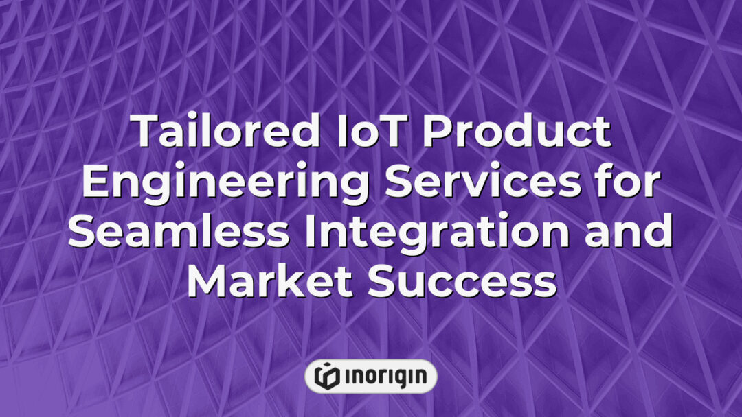 Comprehensive tailored IoT product engineering services ensuring seamless integration and successful market launch, featuring advanced design and prototyping techniques.