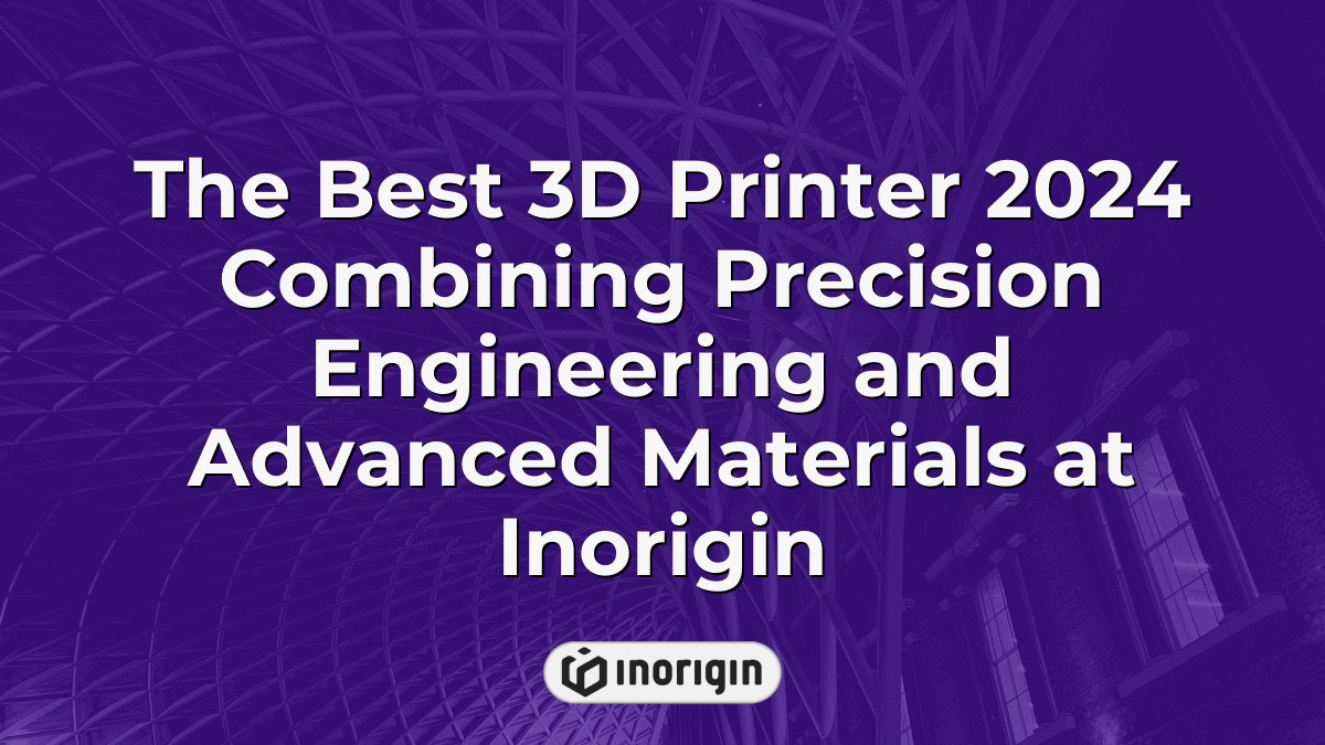 The Best 3d Printer 2024 Combining Precision Engineering And Advanced ...