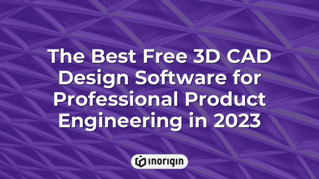 Comprehensive overview of the best free 3D CAD design software tools available in 2023 for professional product and mechanical engineering applications.
