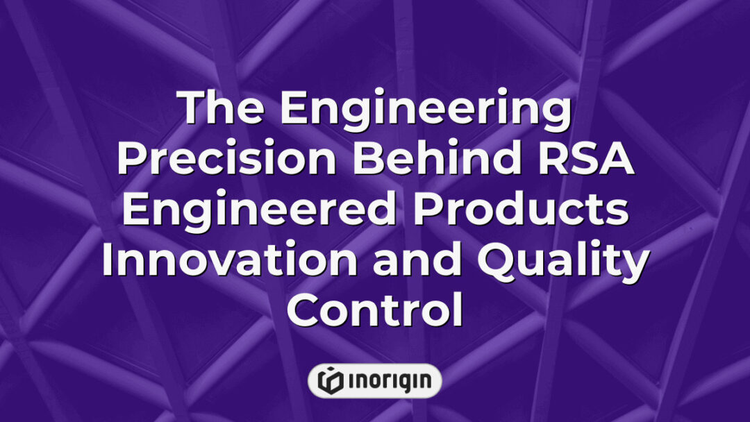 Detailed view showcasing the engineering precision and quality control processes behind RSA Engineered Products, highlighting innovation and advanced manufacturing techniques.