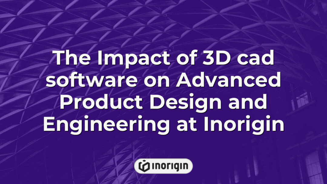 Detailed illustration showing the impact of advanced 3D CAD software on product design and engineering processes at Inorigin’s innovative studio in Patra, Greece, highlighting how technology integrates with creative and engineering expertise to develop robust, market-ready consumer products through simulation, prototyping, and 3D printing.