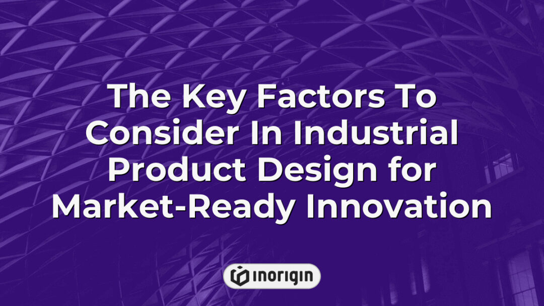 Detailed infographic illustrating the essential factors to consider in industrial product design to achieve market-ready innovation, highlighting engineering, aesthetics, functionality, and prototyping processes.