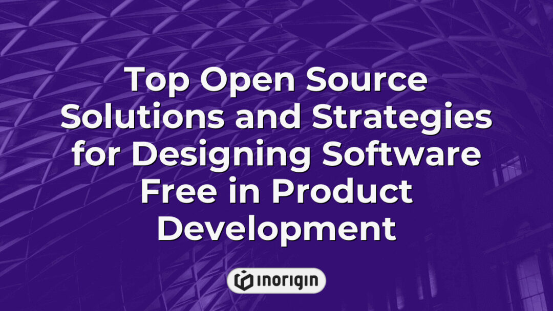 Comprehensive overview of top open source software solutions and strategic approaches for integrating free software tools in innovative product development workflows.