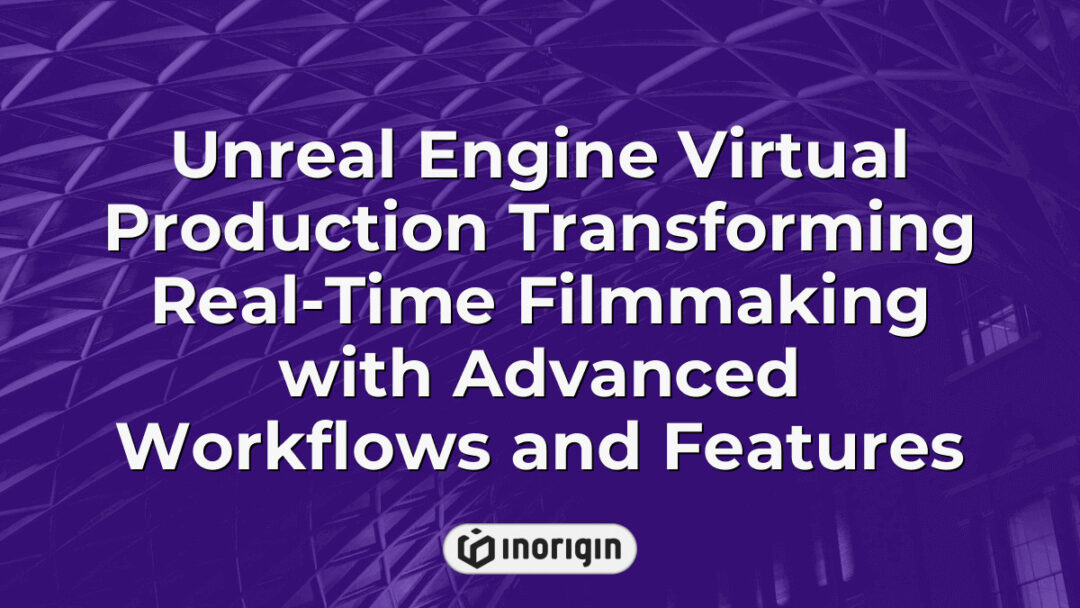 Unreal Engine virtual production technology revolutionizing real-time filmmaking by integrating advanced workflows and features for dynamic content creation in digital media.