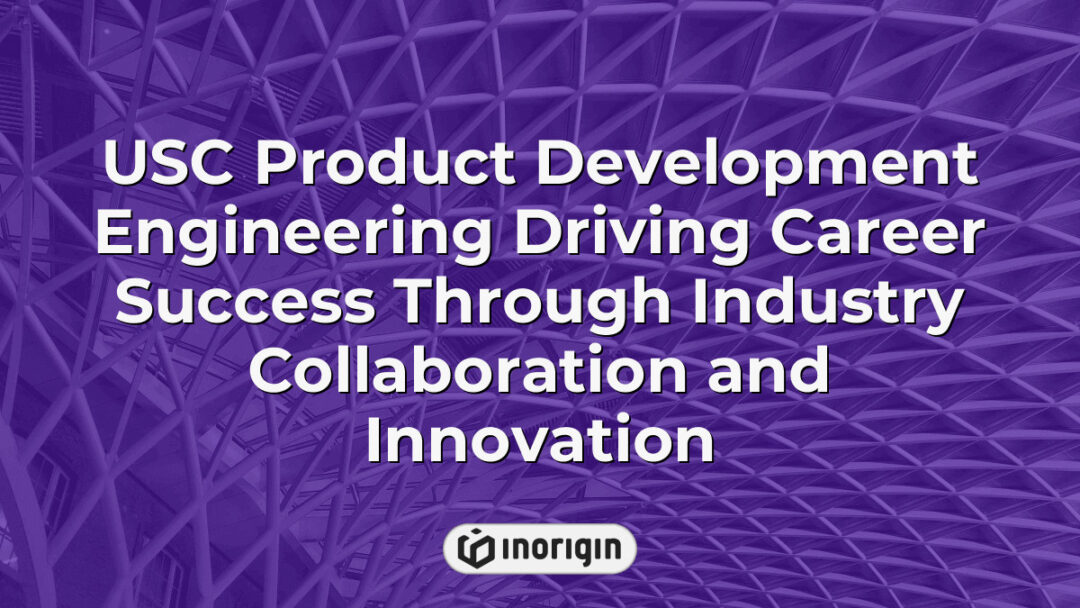 USC product development engineering team collaborating effectively to drive career success through innovative industry partnerships and advanced design techniques.