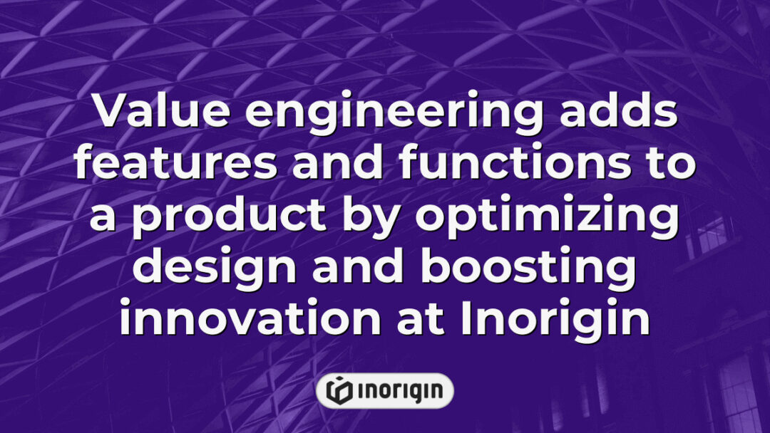 Illustration showcasing value engineering at Inorigin, highlighting how optimized design enhances product features and functionality through innovative solutions in product development.