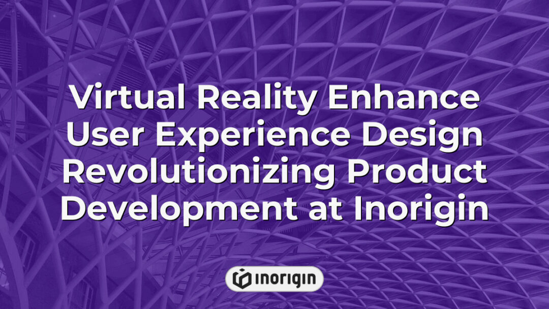 Η τεχνολογία εικονικής πραγματικότητας που χρησιμοποιείται στο στούντιο σχεδιασμού Inorigin για τη βελτίωση της εμπειρίας του χρήστη και την επανάσταση στην ανάπτυξη προϊόντων μέσω καθηλωτικών προσομοιώσεων και διαδραστικών διαδικασιών σχεδιασμού.