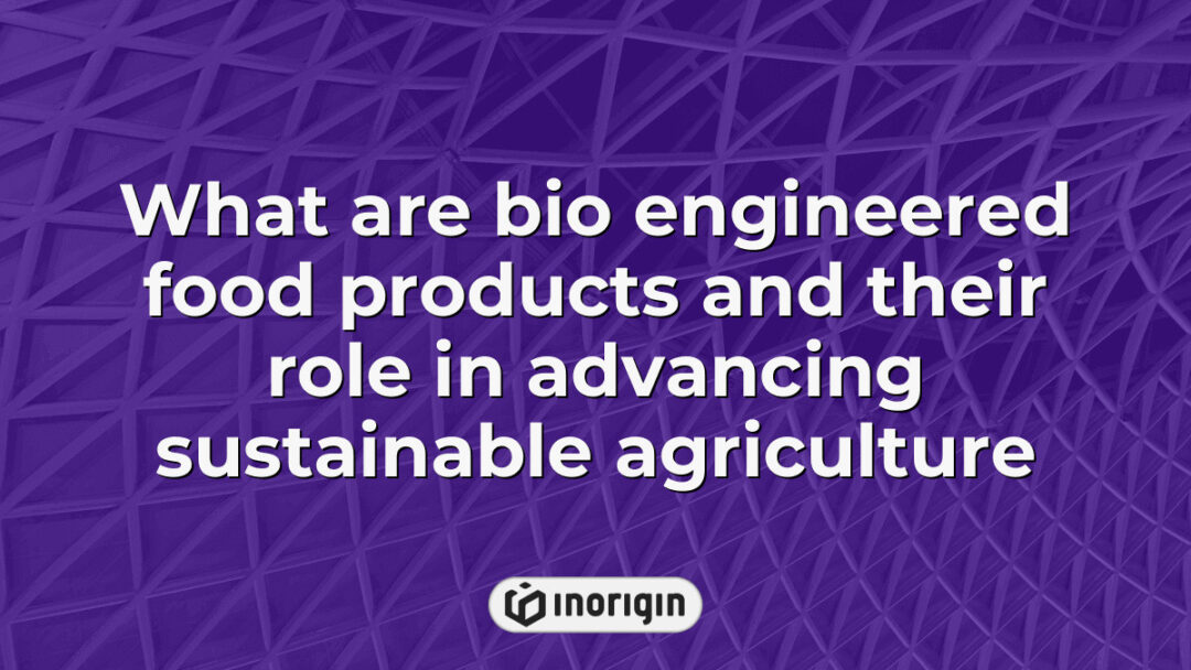Illustration explaining bio engineered food products and their significance in promoting sustainable agriculture practices for environmental and food security benefits.
