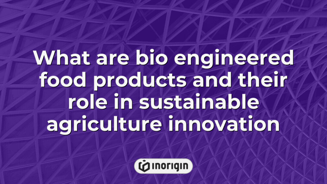 Illustration of bioengineered food products and their impact on sustainable agriculture innovation, highlighting advanced techniques promoting eco-friendly farming and food security.