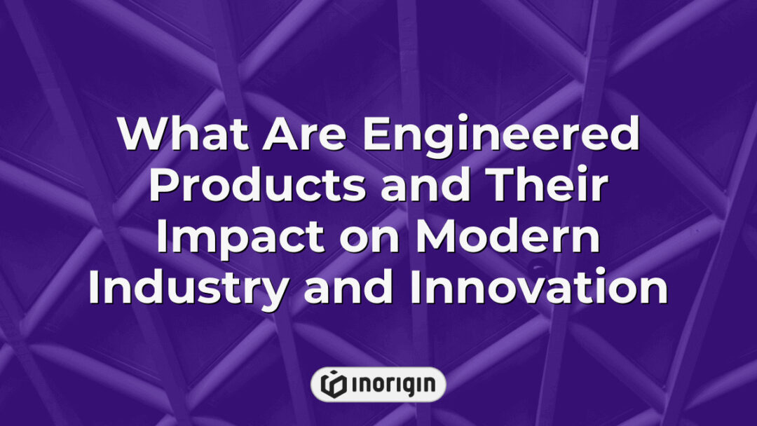 Detailed illustration explaining engineered products and their significant influence on modern industry, innovation, and advanced manufacturing techniques.