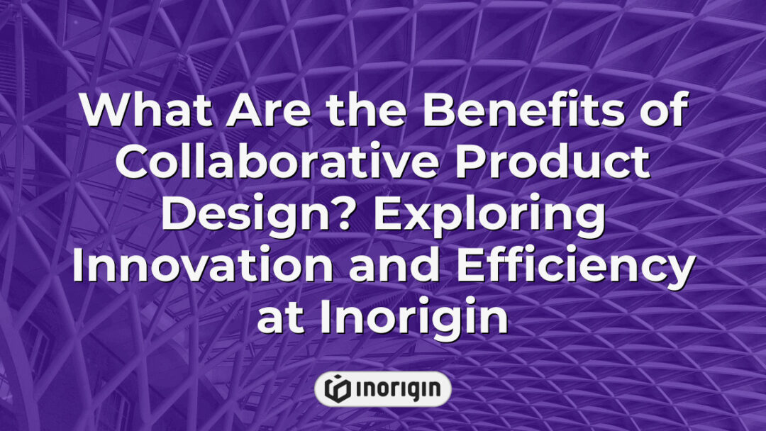 Detailed illustration showcasing the advantages of collaborative product design at Inorigin, highlighting innovation, efficiency, and integrated engineering solutions in Greece.