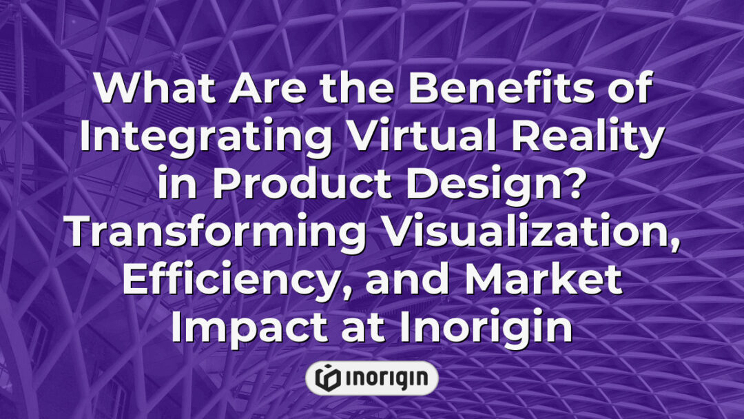 Virtual reality technology enhancing product design at Inorigin studio in Greece, improving visualization, efficiency, and market-ready innovation through immersive simulations and advanced engineering integration.