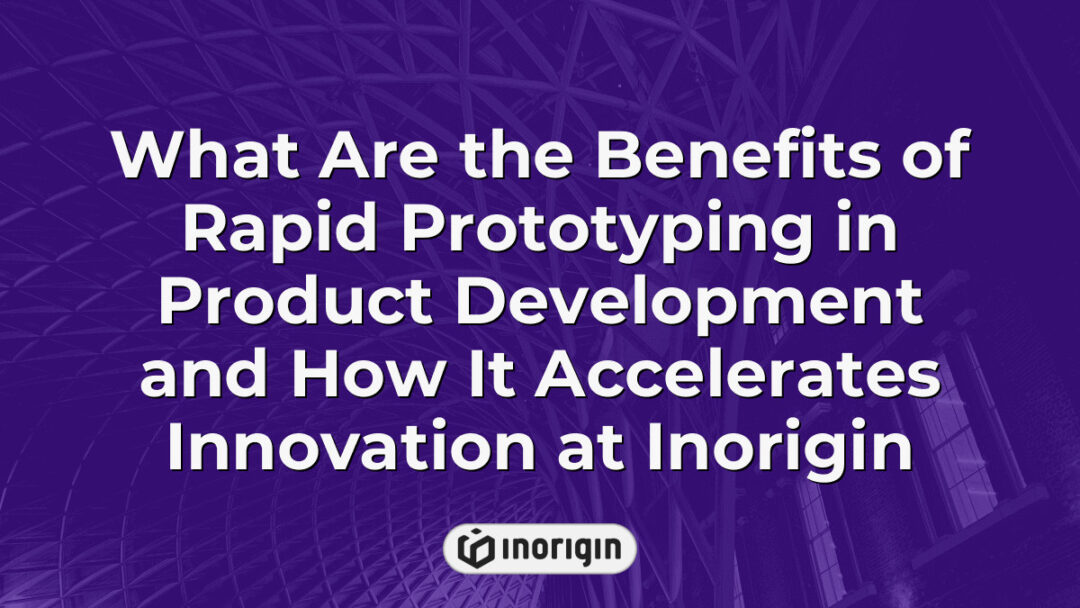 Detailed depiction of rapid prototyping benefits in product development at Inorigin, showcasing advanced 3D printing techniques accelerating innovation in design and engineering.