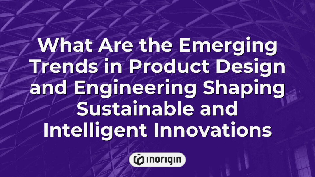 Detailed infographic illustrating the latest emerging trends in product design and engineering, focusing on sustainable materials, intelligent automation, and innovative technologies driving eco-friendly and smart product development.