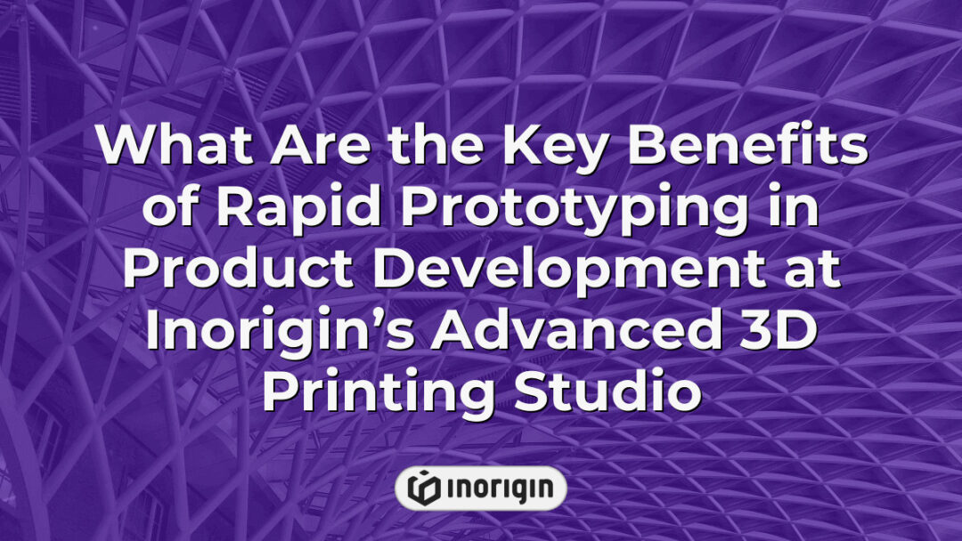 Detailed visualization of the key benefits of rapid prototyping in product development at Inorigin’s advanced 3D printing studio, showcasing innovative design and engineering processes that enhance product functionality and aesthetics through cutting-edge FDM and DLP resin technologies in Patra, Greece.