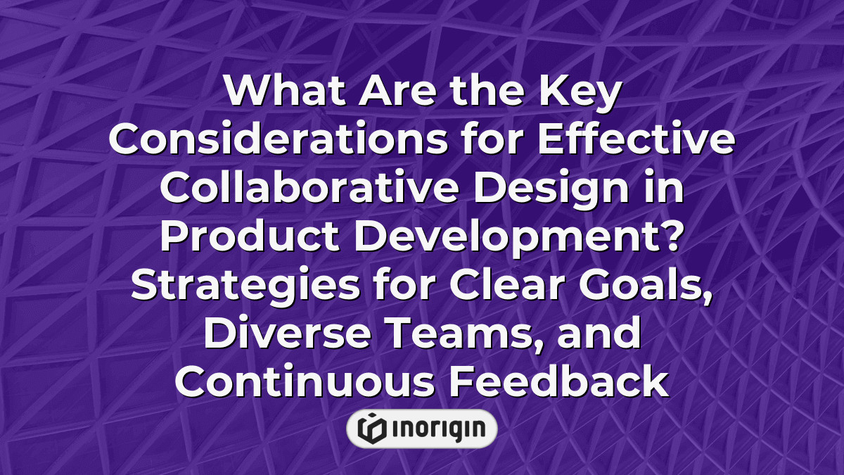 What Are The Key Considerations For Effective Collaborative Design In ...