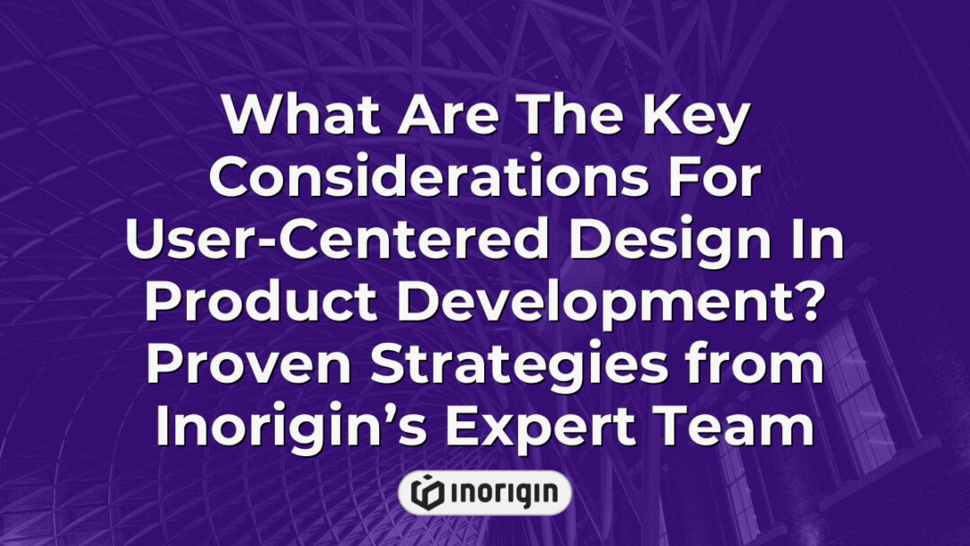 Expert strategies from Inorigin’s product design and engineering studio in Greece highlighting key considerations for user-centered design in product development.
