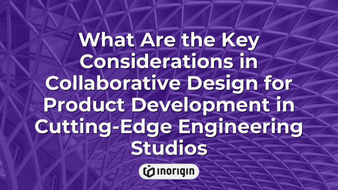 Illustration highlighting the essential factors in collaborative design for product development within advanced engineering studios specializing in innovation, 3D printing, and mechanical engineering.