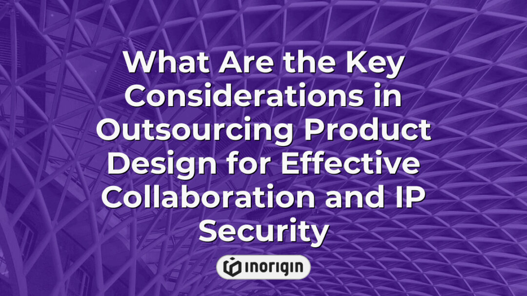 Illustration explaining the key considerations in outsourcing product design, focusing on effective collaboration methods and protecting intellectual property rights during the development process.