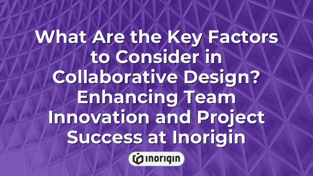 Detailed visual representation exploring essential factors in collaborative design that enhance team innovation and drive project success at Inorigin's design studio in Greece.