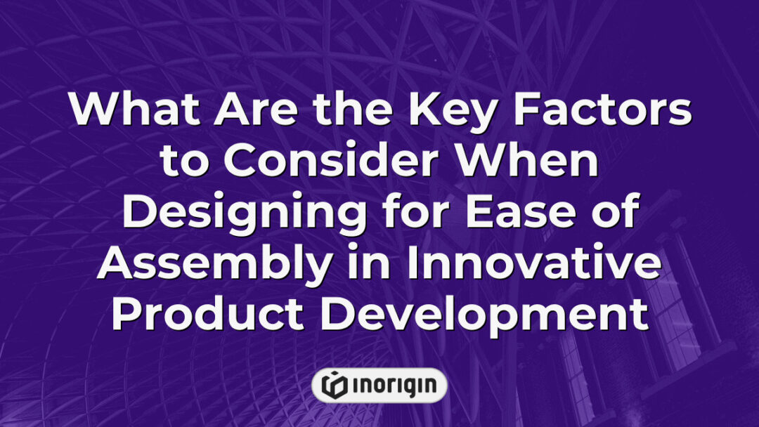 Detailed infographic illustrating essential factors to optimize ease of assembly in innovative product development, highlighting design strategies and engineering principles.