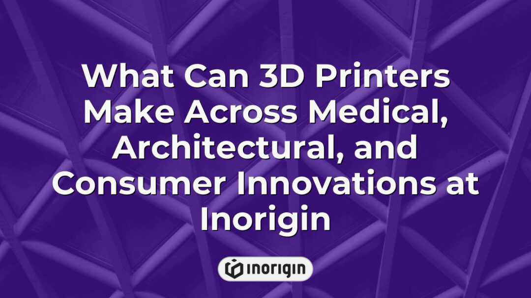 Advanced 3D printing technologies at Inorigin studio creating innovative medical devices, architectural models, and consumer product prototypes with precision and creativity.