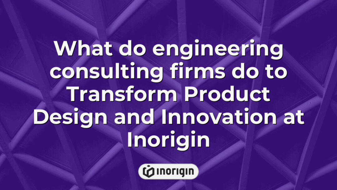 Detailed overview of how engineering consulting firms at Inorigin utilize advanced product design, simulation, rapid prototyping, and 3D printing to innovate and transform consumer products.