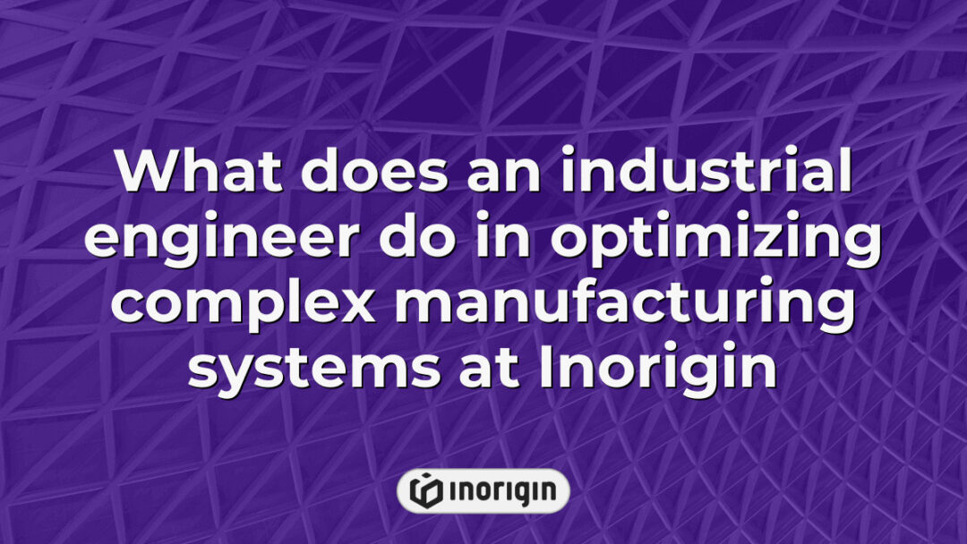 An industrial engineer at Inorigin analyzing and optimizing complex manufacturing systems using advanced engineering techniques and simulation tools for enhanced productivity and efficiency in product development.