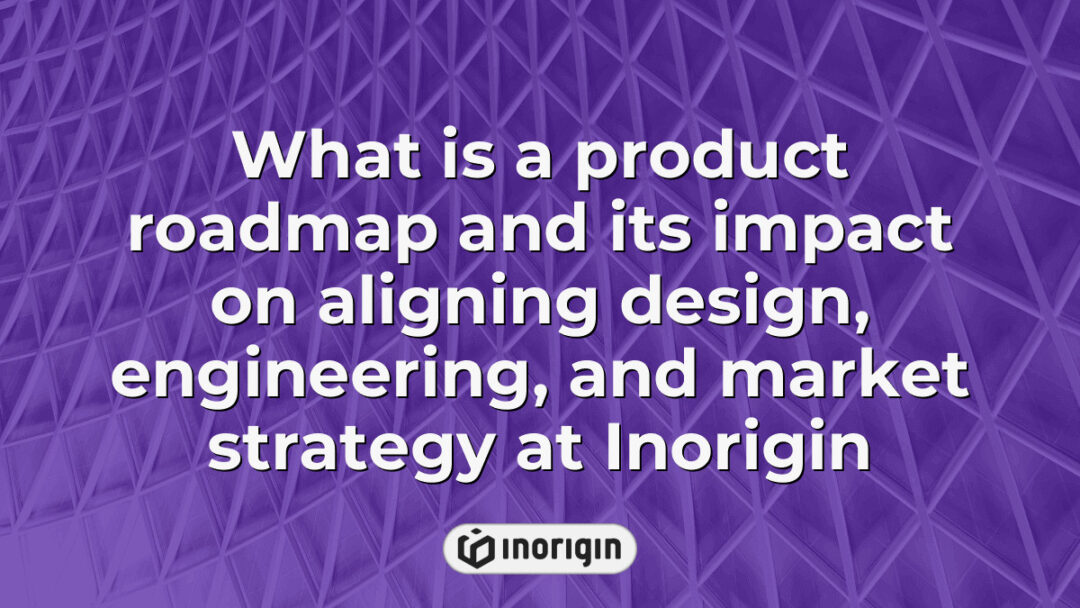 Detailed visualization of a product roadmap illustrating the strategic alignment of design, engineering, and market goals at Inorigin, a leading product design and engineering studio in Greece.