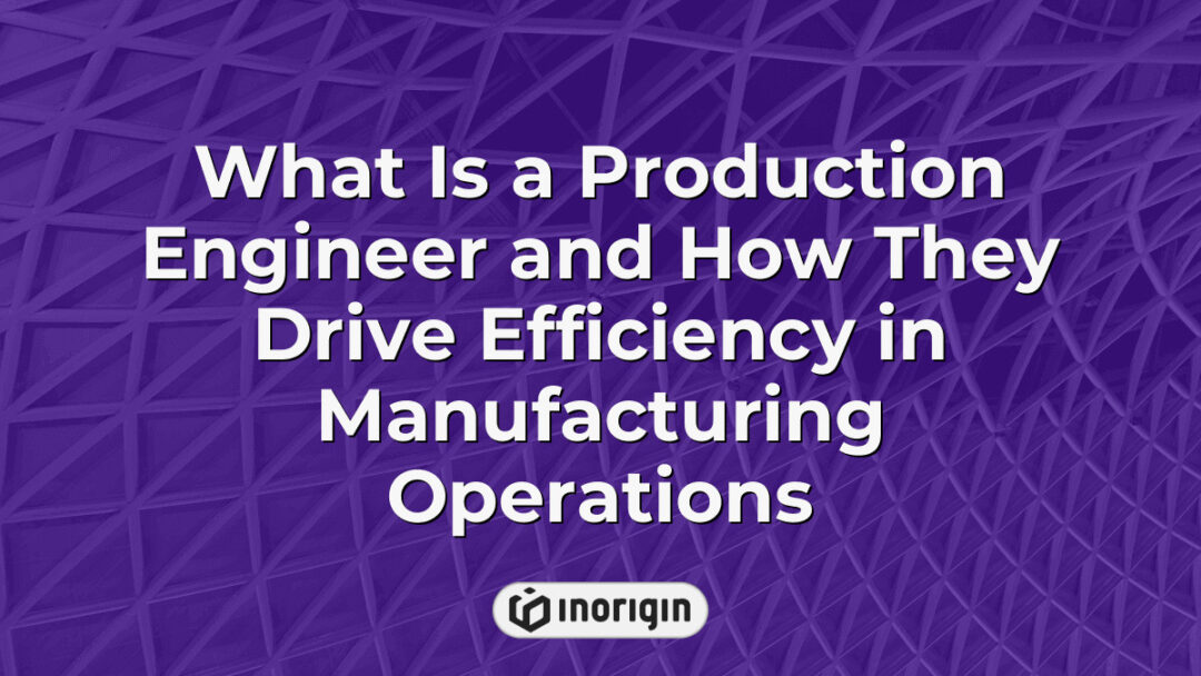 A detailed infographic illustrating the role of a production engineer in optimizing manufacturing processes to improve efficiency, reduce costs, and enhance product quality within industrial operations.