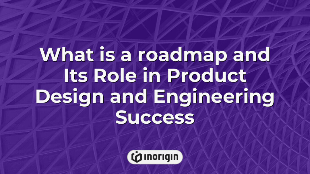 Detailed visual representation explaining the strategic role of a roadmap in guiding product design and engineering processes for successful innovation and market readiness.