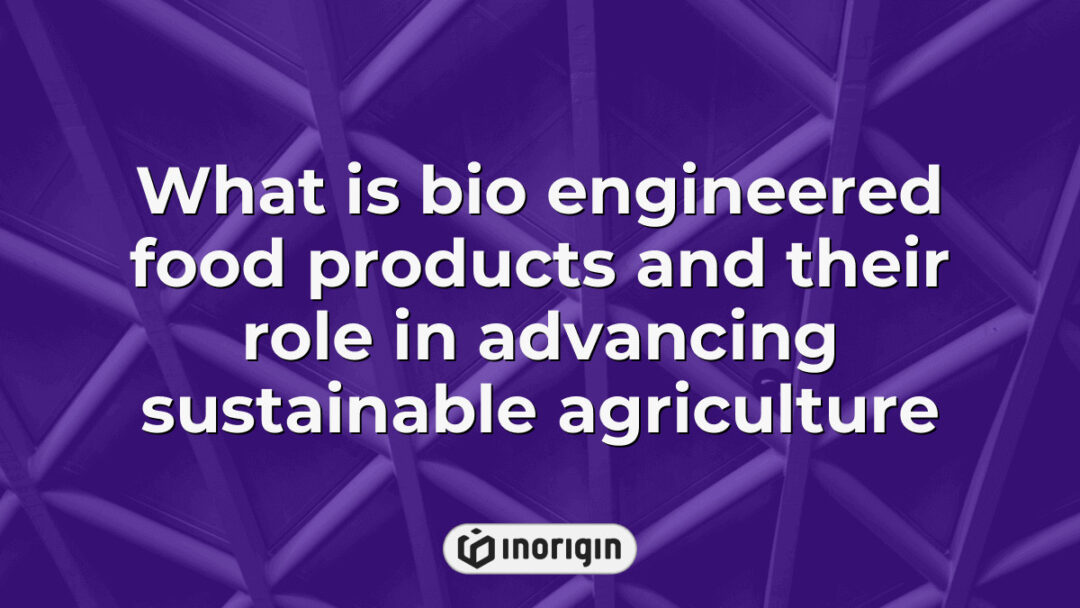 Illustration depicting bioengineered food products and their crucial role in promoting sustainable agriculture through advanced biotechnology and innovation.