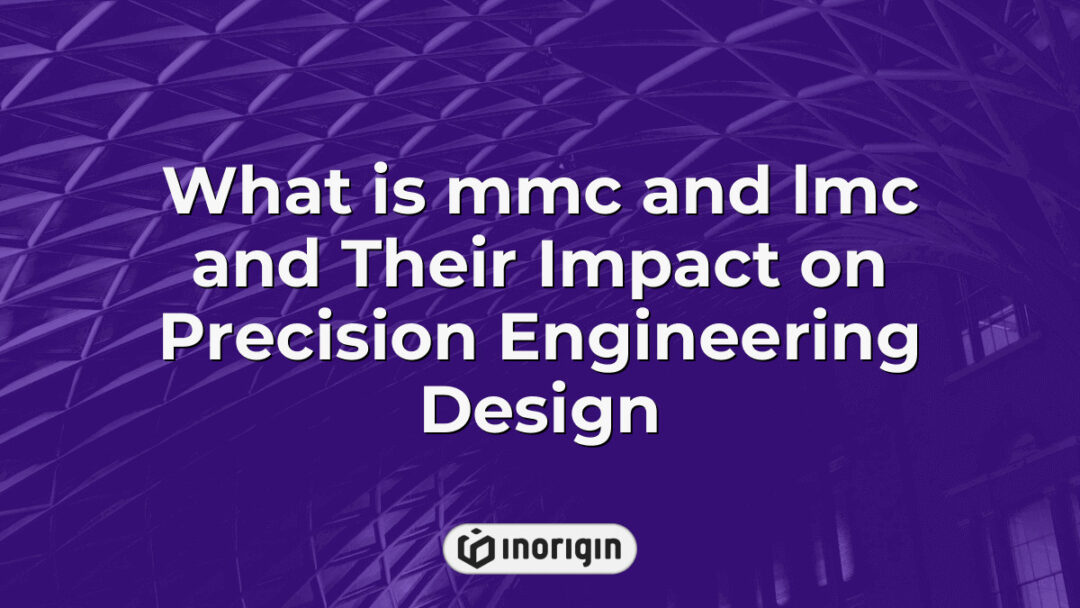 Detailed infographic explaining the concepts of Maximum Material Condition (MMC) and Least Material Condition (LMC) and their critical role in enhancing precision engineering design and manufacturing accuracy.