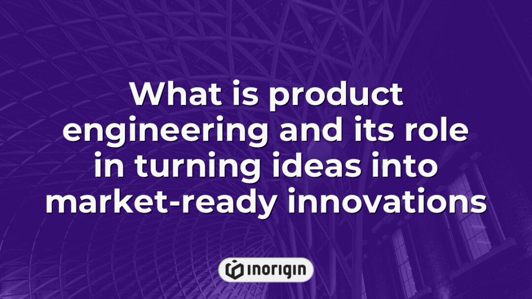 Illustration explaining the role of product engineering in transforming innovative concepts into fully developed, market-ready consumer products through expert design and advanced prototyping techniques.