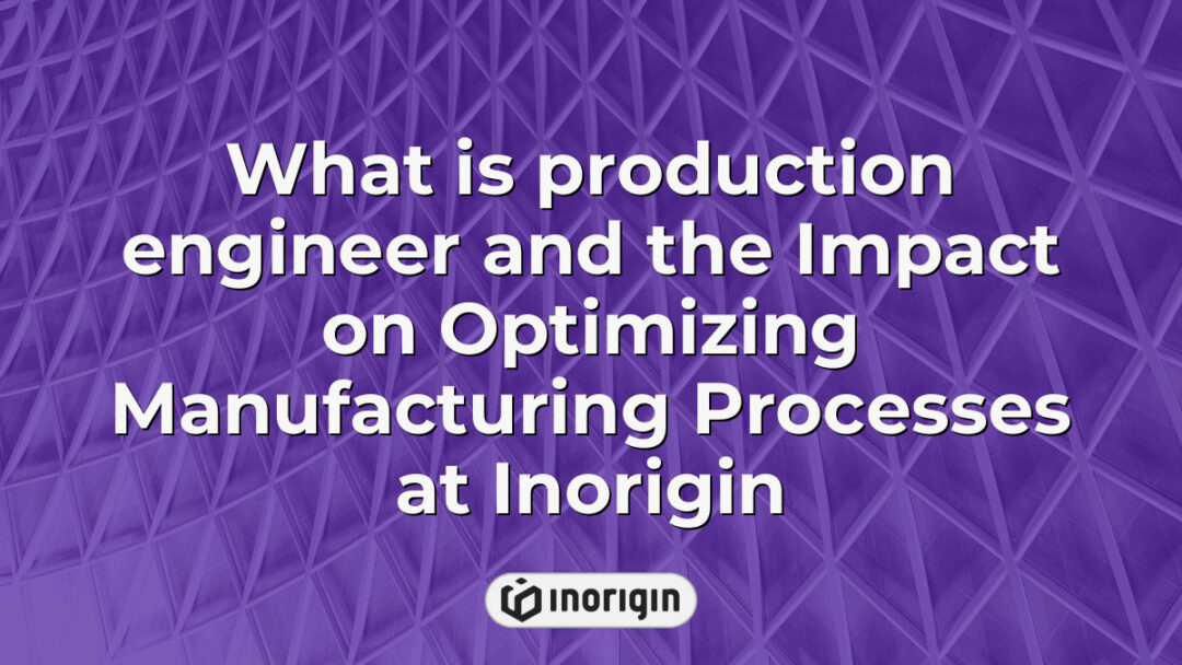 A detailed overview of the role of a production engineer at Inorigin and how their expertise optimizes manufacturing processes through innovative design and engineering techniques.