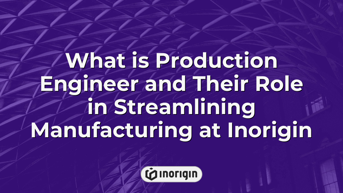 What Is Production Engineer And Their Role In Streamlining