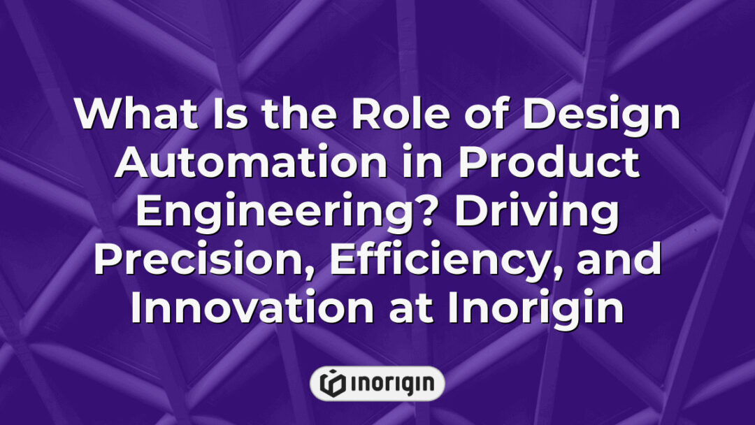 Illustration depicting the impact of design automation in product engineering at Inorigin, showcasing enhanced precision, efficiency, and innovation in product development processes.