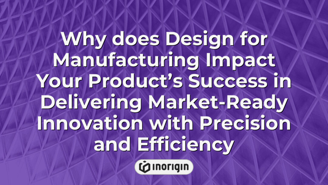 Illustration highlighting the critical role of Design for Manufacturing in enhancing product success by ensuring innovation is precise, efficient, and market-ready through expert engineering and prototyping services.